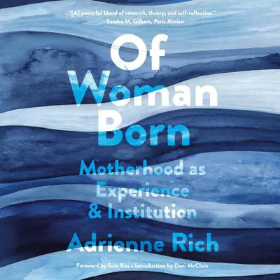 Of Woman Born: Motherhood as Experience and Institution Audibook, by Adrienne Rich