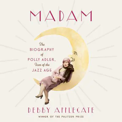 Madam: The Biography of Polly Adler, Icon of the Jazz Age Audibook, by Debby Applegate