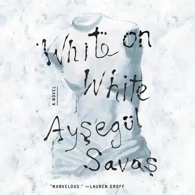 White on White: A Novel Audibook, by Aysegül Savas