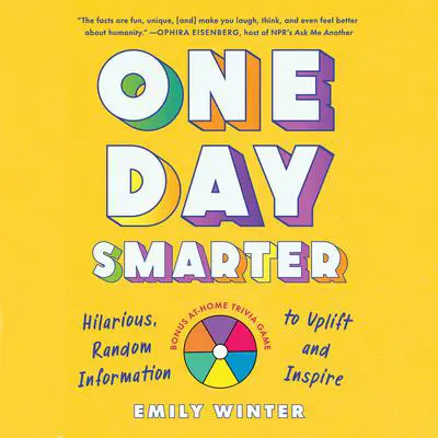 One Day Smarter: Hilarious, Random Information to Uplift and Inspire Audibook, by Emily Winter