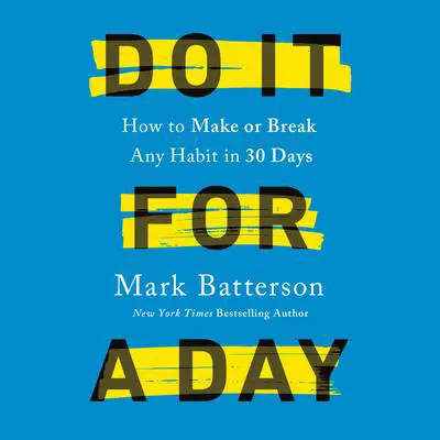 Do It for a Day: How to Make or Break Any Habit in 30 Days Audibook, by Mark Batterson