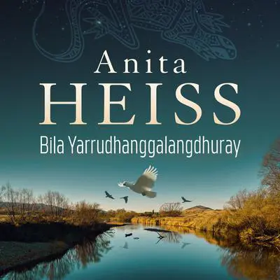 Bila Yarrudhanggalangdhuray: River of Dreams Audibook, by Anita Heiss