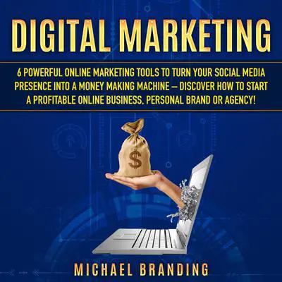 Digital Marketing for Beginners 2021: Revolutionize Your Business, Agency or Personal Brand with the Secret Social Media Marketing Strategy - Discover the Fundamental Algorithms to Make Money Online!  Audibook, by Michael Branding