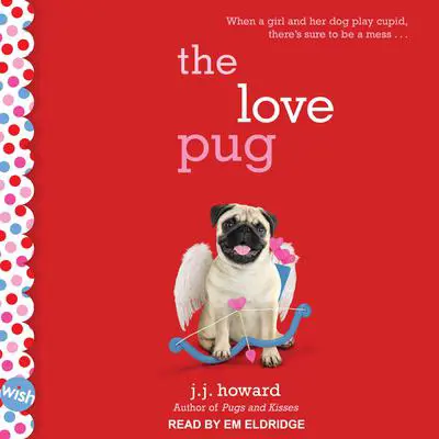The Love Pug: A Wish Novel Audibook, by J.J. Howard
