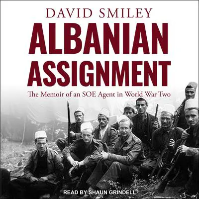 Albanian Assignment: The Memoir of an SOE Agent in World War Two Audibook, by David Smiley