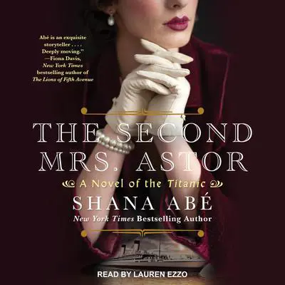 The Second Mrs. Astor: A Novel of the Titanic Audibook, by Shana Abé