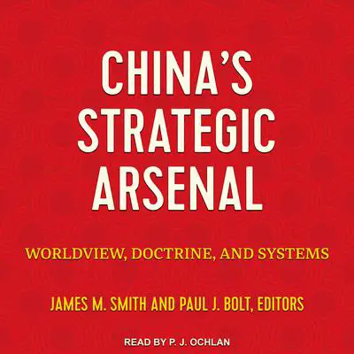 China's Strategic Arsenal: Worldview, Doctrine, and Systems Audibook, by Author Info Added Soon