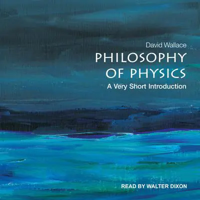 Philosophy of Physics: A Very Short Introduction Audibook, by David Wallace