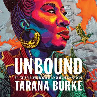 Unbound: My Story of Liberation and the Birth of the Me Too Movement Audibook, by Tarana Burke