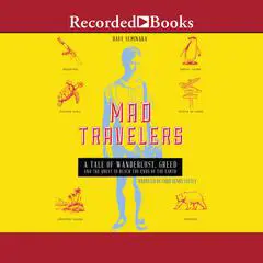 Mad Travelers: A Tale of Wanderlust, Greed and the Quest to Reach the Ends of the Earth Audibook, by Dave Seminara