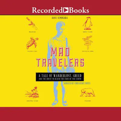 Mad Travelers: A Tale of Wanderlust, Greed and the Quest to Reach the Ends of the Earth Audibook, by Dave Seminara