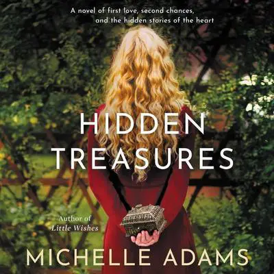 Hidden Treasures: A Novel of First Love, Second Chances, and the Hidden Stories of the Heart Audibook, by Michelle Adams