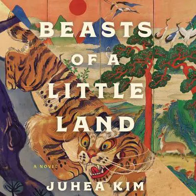 Beasts of a Little Land: A Novel Audibook, by Juhea Kim