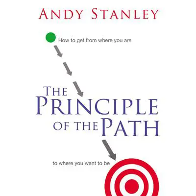 The Principle of the Path: How to Get from Where You Are to Where You Want to Be Audibook, by Andy Stanley