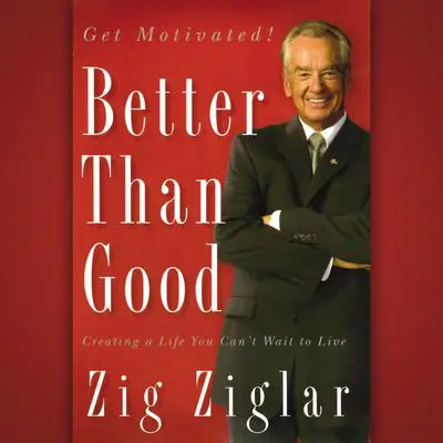 Better Than Good: Creating a Life You Can't Wait to Live Audibook, by Zig Ziglar