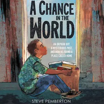 A Chance in the World (Young Readers Edition): An Orphan Boy, a Mysterious Past, and How He Found a Place Called Home Audibook, by Steve Pemberton