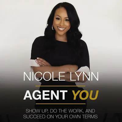 Agent You: Show Up, Do the Work, and Succeed on Your Own Terms Audibook, by Nicole Lynn