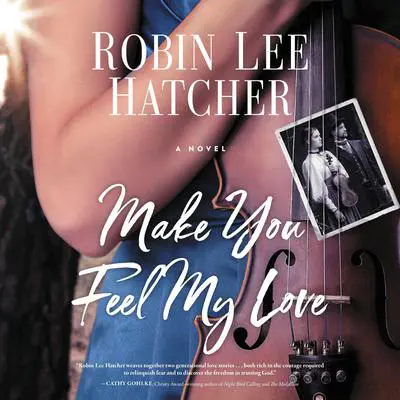 Make You Feel My Love Audibook, by Robin Lee Hatcher
