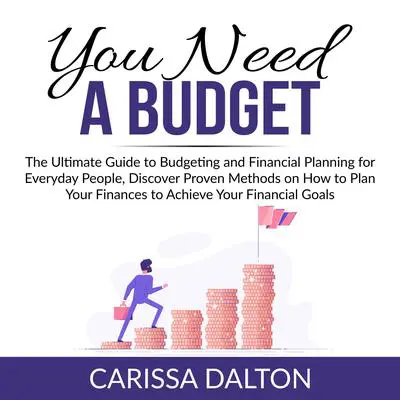 You Need a Budget:: The Ultimate Guide to Budgeting and Financial Planning for Everyday People, Discover Proven Methods on How to Plan Your Finances to Achieve Your Financial Goals  Audibook, by Carissa Dalton