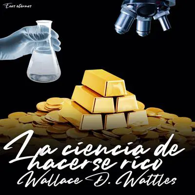 La ciencia de hacerse rico (versión íntegra) Audibook, by Wallace D. Wattles