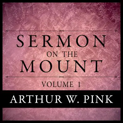 Sermon on the Mount Audibook, by Arthur W. Pink