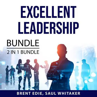 Excellent Leadership Bundle, 2 in 1 Bundle:: Qualities of a Leader and Leading with Character  Audibook, by Brent Edie
