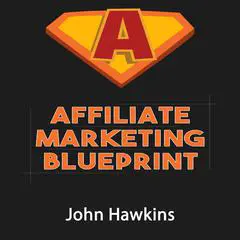 Affiliate Marketing Blueprint Audibook, by John Hawkins