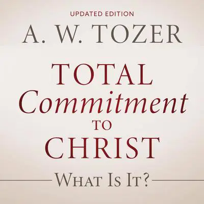 Total Commitment to Christ Audibook, by A. W. Tozer