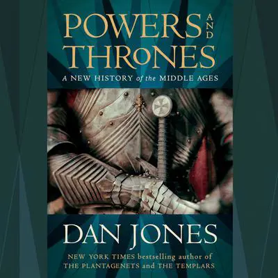 Powers and Thrones: A New History of the Middle Ages Audibook, by Dan Jones