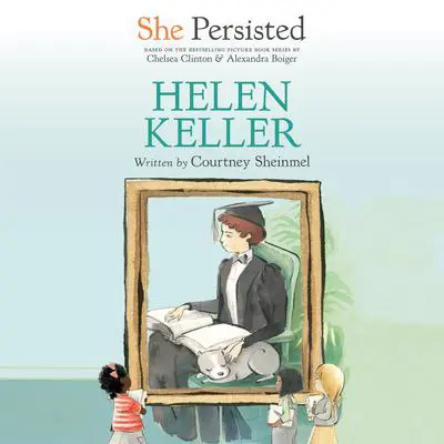 She Persisted: Helen Keller Audibook, by Chelsea Clinton
