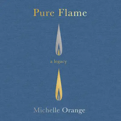 Pure Flame: A Legacy Audibook, by Michelle Orange