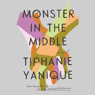 Monster in the Middle: A Novel Audibook, by Tiphanie Yanique