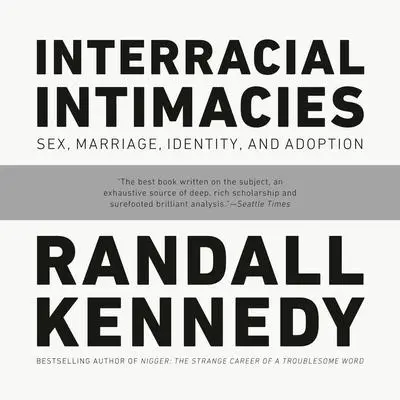 Interracial Intimacies: Sex, Marriage, Identity, and Adoption Audibook, by Randall Kennedy