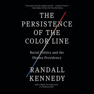 The Persistence of the Color Line: Racial Politics and the Obama Presidency Audibook, by Randall Kennedy