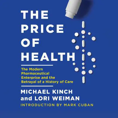 The Price of Health: The Modern Pharmaceutical Industry and the Betrayal of a History of Care Audibook, by Michael Kinch