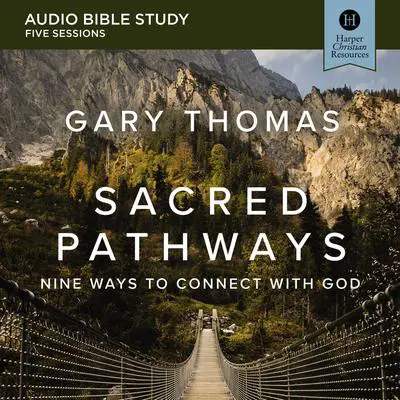 Sacred Pathways: Audio Bible Studies: Nine Ways to Connect with God Audibook, by Gary Thomas