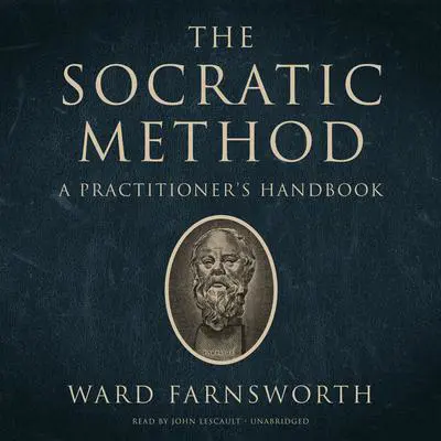 The Socratic Method: A Practitioner’s Handbook Audibook, by Ward Farnsworth