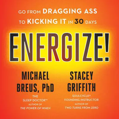 Energize!: Go from Dragging Ass to Kicking It in 30 Days Audibook, by Michael Breus