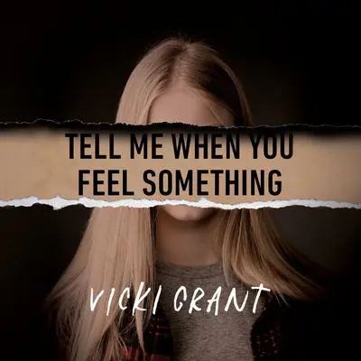 Tell Me When You Feel Something Audibook, by Vicki Grant
