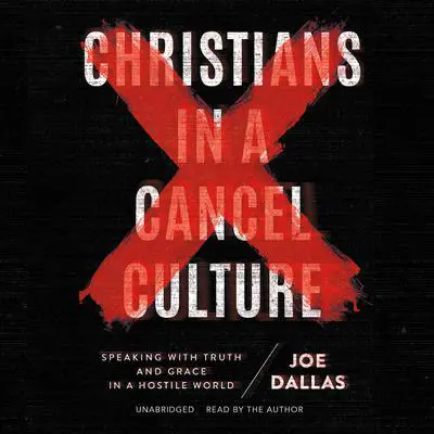 Christians in a Cancel Culture Audibook, by Joe Dallas