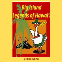 Big Island Legends of Hawai'i Audibook, by Elithe Kahn - AKA Lani Goose