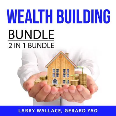 Wealth Building: 2 in 1 Bundle: Wealth, Actually and Understanding Money Audibook, by Larry Wallace
