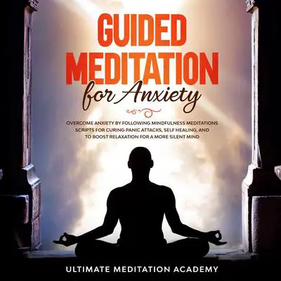 Guided Meditation for Anxiety Audibook, by Ultimate Meditation Academy
