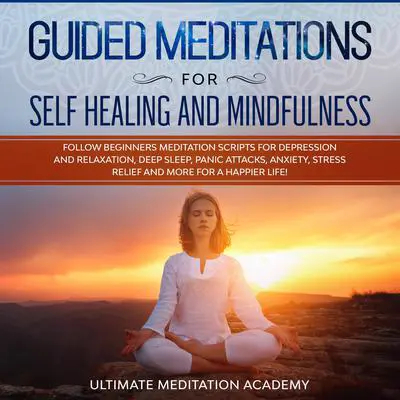Guided Meditations for Self Healing and Mindfulness Audibook, by Ultimate Meditation Academy