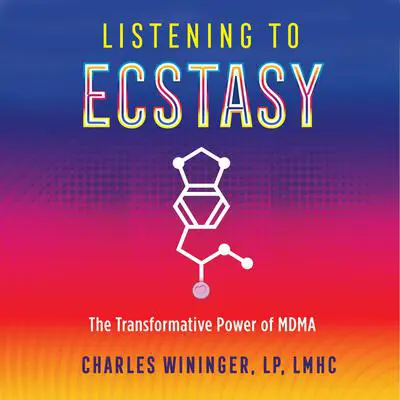 Listening to Ecstasy: The Transformative Power of MDMA Audibook, by Charles Wininger