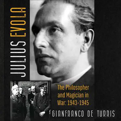 Julius Evola: The Philosopher and Magician in War: 1943-1945 Audibook, by Gianfranco de Turris