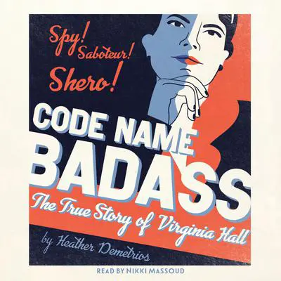 Code Name Badass: The True Story of Virginia Hall Audibook, by Heather Demetrios