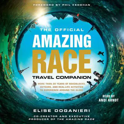 The Official Amazing Race Travel Companion: More Than 20 Years of Roadblocks, Detours, and Real-Life Activities to Experience Around the Globe Audibook, by Elise Doganieri
