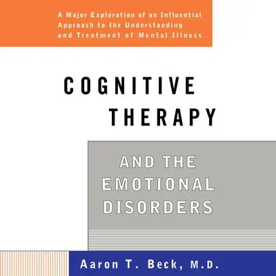 Cognitive Therapy and the Emotional Disorders Audibook, by Aaron T. Beck