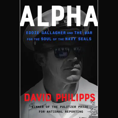 Alpha: Eddie Gallagher and the War for the Soul of the Navy SEALs Audibook, by David Philipps